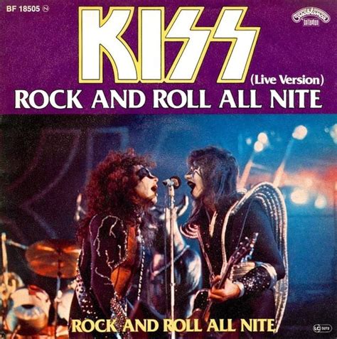 Kiss rock and roll all nite - "Rock and Roll All Nite" is a song by American rock band Kiss, originally released on their 1975 album Dressed to Kill. It was released as the A-side of their fifth single, with the album track "Getaway". The studio version of the song peaked at No. 69 on the Billboard singles chart, besting the band's previous charting single, "Kissin' Time ... 